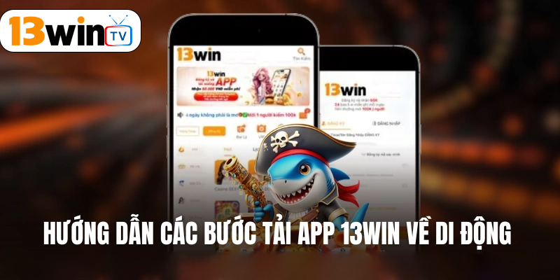 Các bước thực hiện tải app 13win