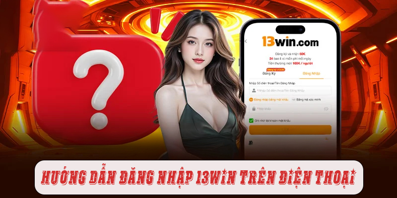 Hướng dẫn đăng nhập 13win trên điện thoại