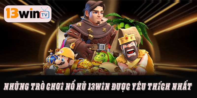 Bí kíp chơi nổ hũ thắng lớn tại 13WIN