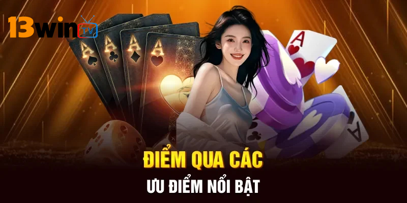 Những ưu điểm nổi bật giúp nhà cái 13win trở thành nhà cái uy tín hàng đầu
